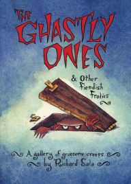 Title: The Ghastly Ones and Other Fiendish Frolics: A Gallery of Gruesome Creeps, Author: Richard Sala