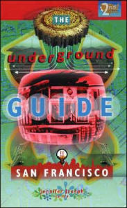 Title: Underground Guide to San Francisco, Author: Jennifer Joseph