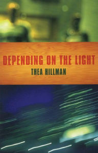 Title: Depending On The Light, Author: Thea Hillman