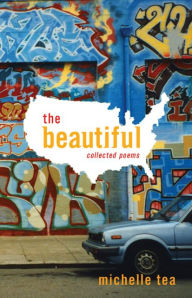 Title: The Beautiful: Collected Poems, Author: Michelle Tea