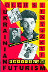 Title: Ukrainian Futurism, 1914-1930: A Historical and Critical Study, Author: Oleh S. Ilnytzkyj