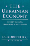 Title: The Ukrainian Economy: Achievements, Problems, Challenges, Author: I. S. Koropeckyj