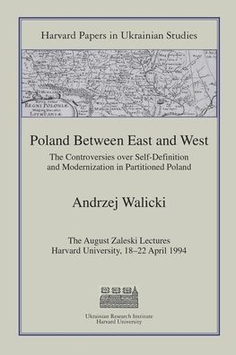 Poland Between East and West: The Controversies over Self-Definition and Modernization in Partitioned Poland