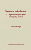 Title: Testament to Ruthenian: A Linguistic Analysis of the Smotryc´kyj Variant, Author: Stefan M. Pugh