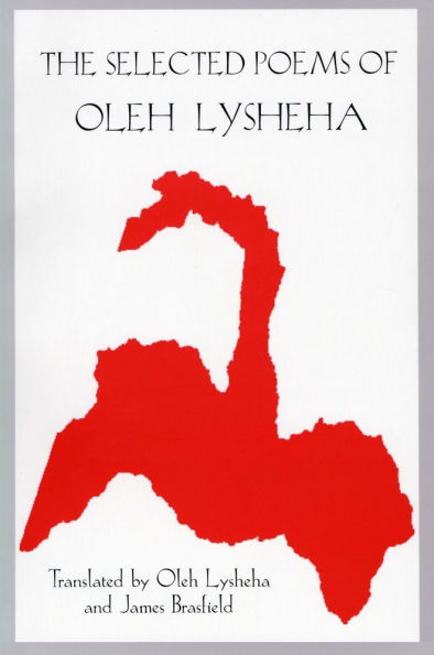 The Selected Poems of Oleh Lysheha: Translated by the Author and James Brasfield