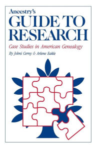 Title: Ancestry's Guide to Research: Case Studies in American Genealogy, Author: Johni Cenry