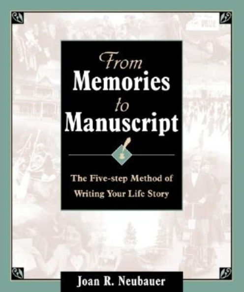 From Memories to Manuscript: The Five Step Method of Writing Your Life Story