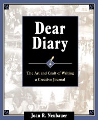 Title: Dear Diary: The Art and Craft of Writing a Creative Journal, Author: Joan R. Neubauer
