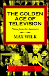 Title: The Golden Age of Television / Edition 1, Author: Max Wilk