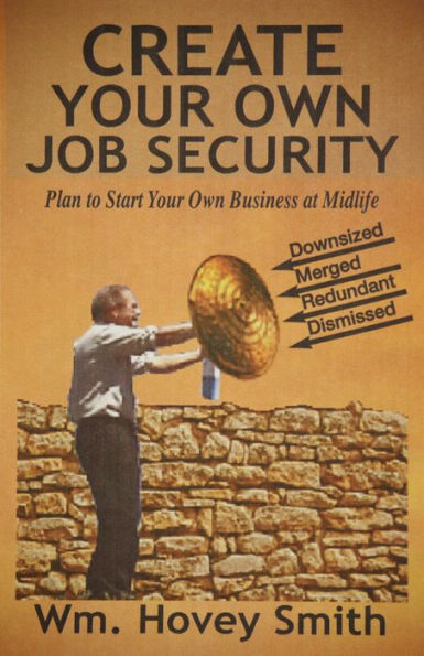 Create Your Own Job Security: Plan to Start Your Own Business At Midlife