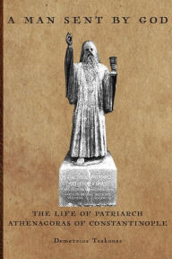 Title: A Man Sent By God: The Life of Patriarch Athenagoras of Constantinople, Author: Demetrios Tsakonas