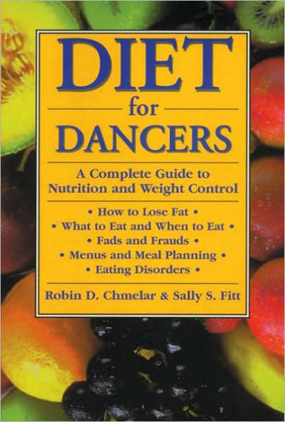 Diet for Dancers: A Complete Guide to Nutrition and Weight Control / Edition 1