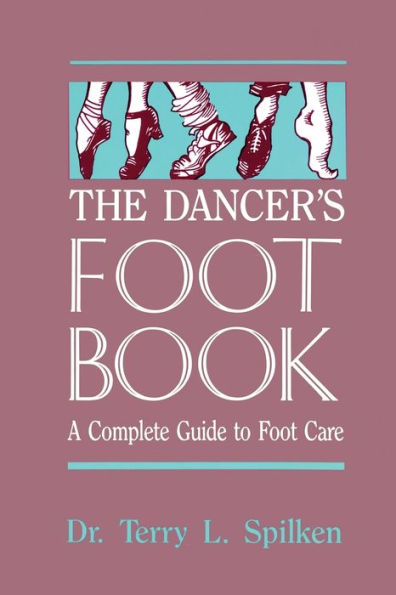 The Dancer's Foot Book: A Complete Guide to Foot Care / Edition 1