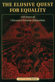 Title: The Elusive Quest for Equality: 150 Years of Chicano/Chicana Education / Edition 1, Author: José F. Moreno