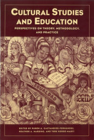 Title: Cultural Studies and Education: Perspectives on Theory, Methodology, and Practice, Author: Rubén A. Gaztambide-Fernández