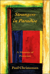 Title: Strangers in Paradise: A Memoir of Provence, Author: Paul Christensen