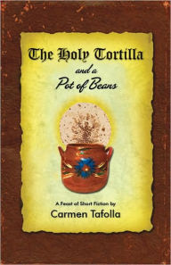 Title: The Holy Tortilla and a Pot of Beans: A Feast of Short Fiction, Author: Carmen Tafolla