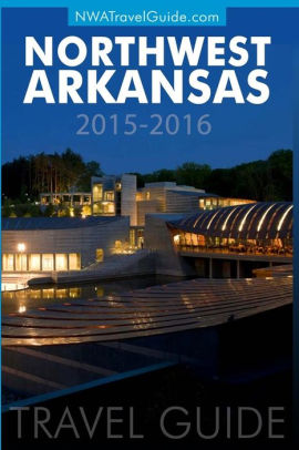 Northwest Arkansas Travel Guide Includes Bentonville Eureka