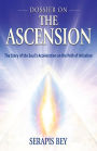 Dossier on the Ascension: The Story of the Soul's Acceleration into Higher Consciousness on the Path of the Ascension