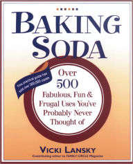 Title: Baking Soda: Over 500 Fabulous, Fun, and Frugal Uses You've Probably Never Thought Of, Author: Vicki Lansky