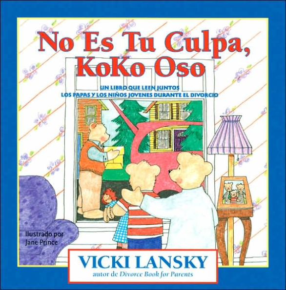 No Es Tu Culpa, Koko Oso: Un Libro Que Leen Juntos Los Padres y Los Niños Jovenes Durante el Divorcio