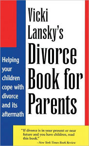 Title: Vicki Lansky's Divorce Book for Parents: Helping Your Children Cope with Divorce and Its Aftermath / Edition 3, Author: Vicki Lansky