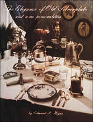 Title: The Elegance of Old Silverplate, Author: Edmund P. Hogan