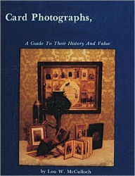 Title: Card Photographs: A Guide to Their History and Value, Author: Lou W. McCulloch