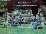 Title: Musical Instruments of the Southern Appalachian Mountains, Author: John Rice Irwin