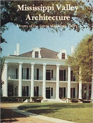 Title: Mississippi Valley Architecture: Houses of the Lower Mississippi Valley, Author: Stanley Schuler