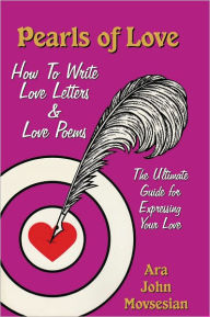 Title: Pearls of Love: How to Write Love Letters & Love Poems, Author: Ara John Movsesian