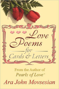 Title: Love Poems for Cards and Letters, Author: Ara John Movsesian