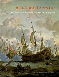 Title: Rule Britannia!: Art, Royalty & Power in the Age of Jamestown, Author: Virginia Museum Of Fine Arts