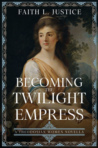 Becoming the Twilight Empress: A Theodosian Women Novella