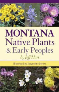 Title: Montana Native Plants and Early Peoples, Author: Jeff Hart