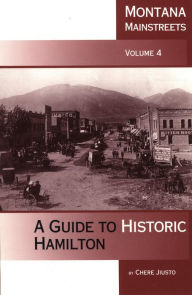 Title: Montana Mainstreets, Vol. 4: A Guide to Historic Hamilton, Author: Chere Jiusto