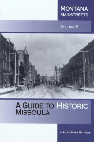 Title: Montana Mainstreets: Guide to Historic Missoula Volume 6, Author: Allan Mathews