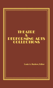Title: Theatre and Performing Arts Collections / Edition 1, Author: Lee Ash