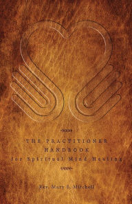 Title: The Practitioner Handbook for Spiritual Mind Healing, Author: Mary E. Mitchell