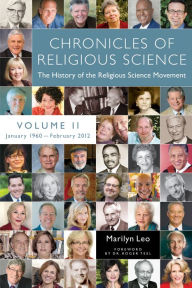 Title: Chronicles of Religious Science, Volume II, 1960-2012: The History of the Religious Science Movement With Interviews, Quotes, and Commentary, Author: Marilyn Leo