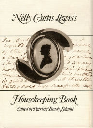 Title: Nelly Custis Lewis's Housekeeping Book, Author: Patricia Brady Schmit