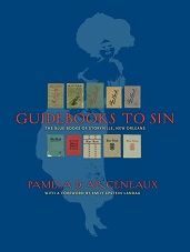 Title: Guidebooks to Sin: The Blue Books of Storyville, New Orleans, Author: Pamela D. Arceneaux