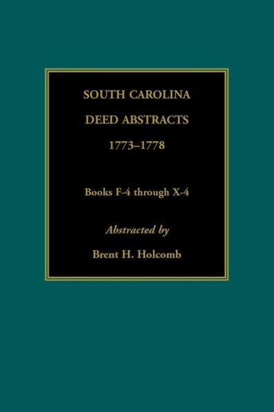 South Carolina Deed Abstracts, 1773-1778, Books F-4 through X-4