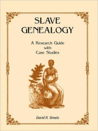 Title: Slave Genealogy: A Research Guide with Case Studies, Author: David H Streets