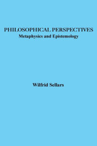 Title: Philosophical Perspectives: Metaphysics and Epistemology, Author: Wilfrid Sellars
