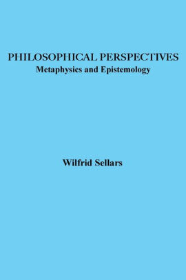 Philosophical Perspectives: Metaphysics and Epistemology by Wilfrid ...