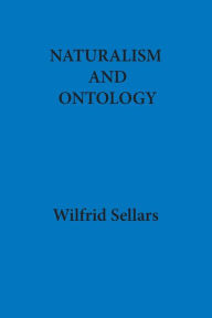 Title: Naturalism and Ontology: The John Dewey Lectures for 1974, Author: Wilfrid Sellars