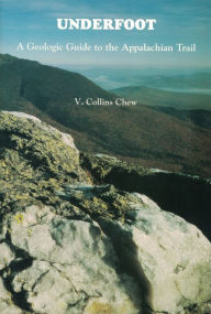 Title: Underfoot: A Geologic Guide to the Appalachian Trail / Edition 1, Author: V. Collins Chew