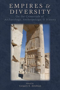 Title: Empires and Diversity: On the Crossroads of Archaeology, Anthropology, and History, Author: Gregory E Areshian