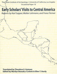 Title: Early Scholars' Visits to Central America: Reports by Karl Sapper, Walter Lehmann, and Franz Termer, Author: Marilyn Beaudry-Corbett